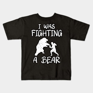 I Was Fighting A Bear Kids T-Shirt